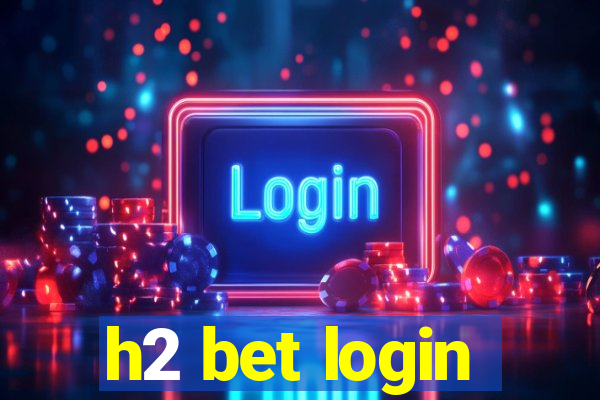 h2 bet login